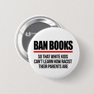 Ban Books so white kids can't learn Button