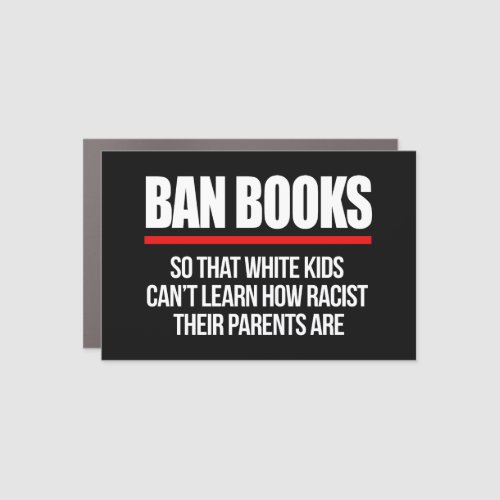 Ban Books so white kids cant learn Car Magnet