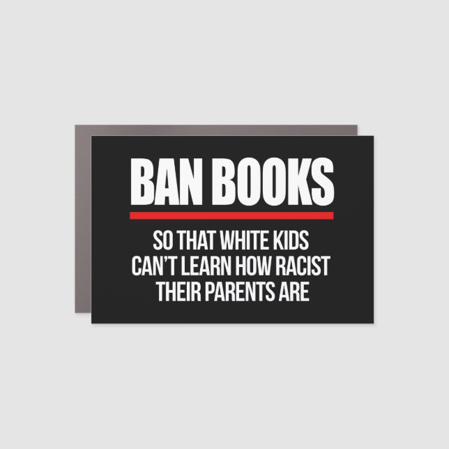 Ban Books so white kids can't learn Car Magnet (Front)