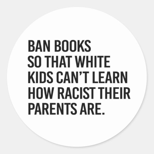 Ban Books so white kids cant learn Classic Round Sticker
