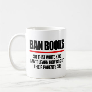 Ban Books so white kids can't learn Coffee Mug
