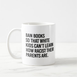 Ban Books so white kids can't learn Coffee Mug