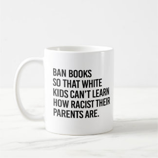 Ban Books so white kids can't learn Coffee Mug