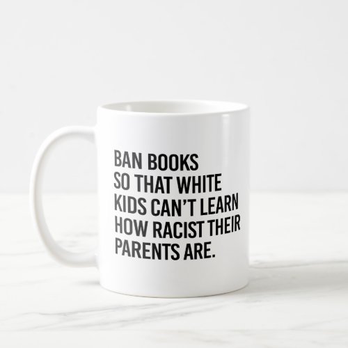 Ban Books so white kids cant learn Coffee Mug