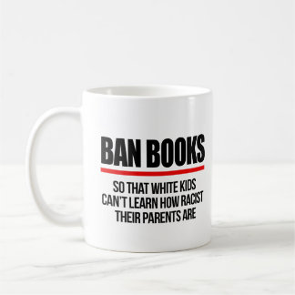 Ban Books so white kids can't learn Coffee Mug