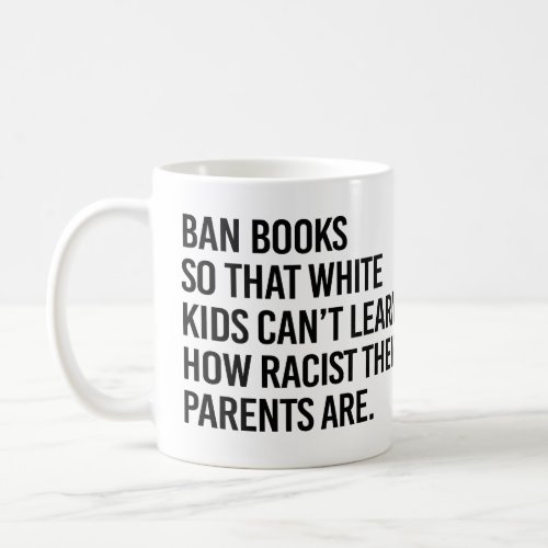 Ban Books so white kids cant learn Coffee Mug