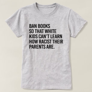 Ban Books so white kids can't learn T-Shirt