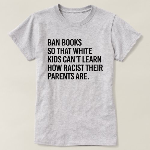 Ban Books so white kids cant learn T_Shirt