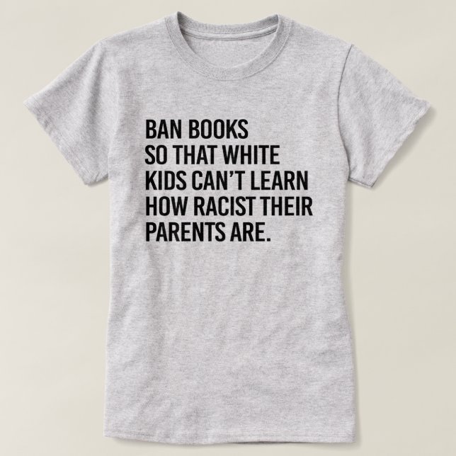 Ban Books so white kids can't learn T-Shirt (Design Front)