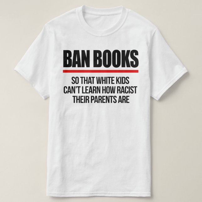 Ban Books so white kids can't learn T-Shirt (Design Front)