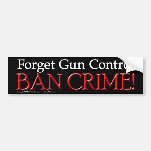 Ban Crime Bumper Sticker | Zazzle