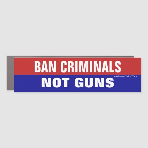 Ban Criminals Not Guns Car Magnet