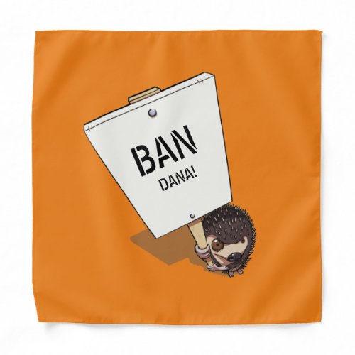 Ban Dana Funny Hedgehog Protest Placard Cartoon Bandana