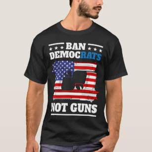 Ban Democrats Not Guns - anti democrats pro guns  T-Shirt