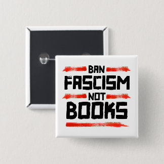 BAN FASCISM NOT BOOKS BUTTON