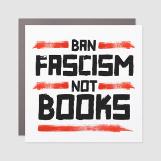 BAN FASCISM NOT BOOKS CAR MAGNET