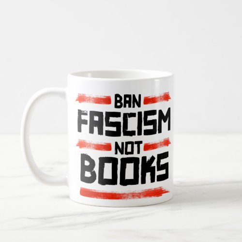 BAN FASCISM NOT BOOKS COFFEE MUG