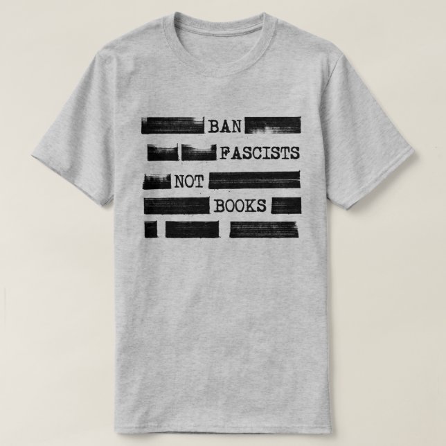 Ban Fascists Not Books Redacted  T-Shirt (Design Front)