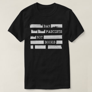 Ban Fascists Not Books Redacted T-Shirt