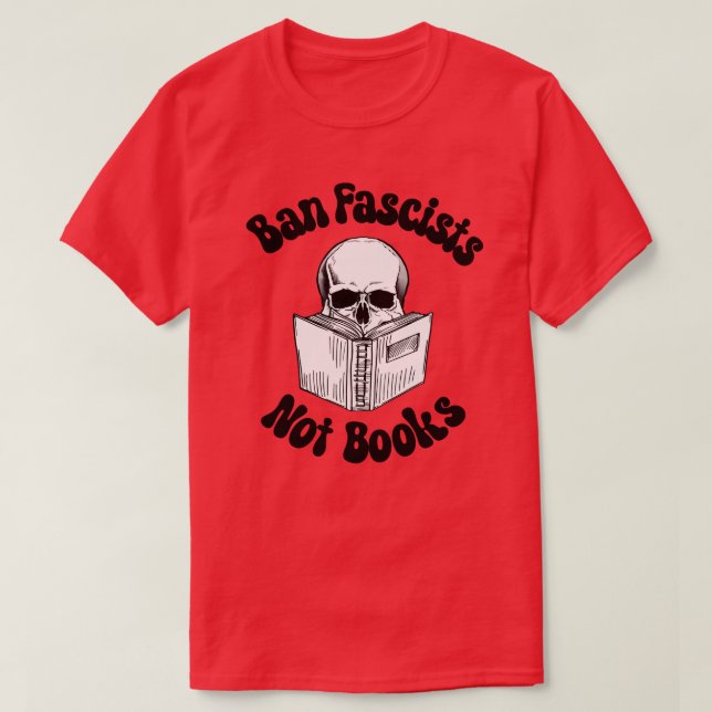 Ban Fascists Not Books  T-Shirt (Design Front)