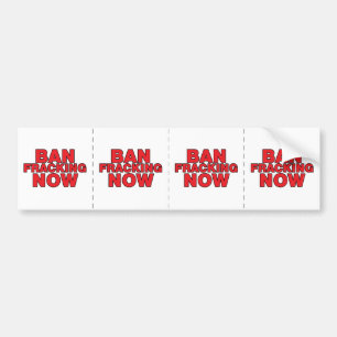 Ban Fracking Now Bumper Sticker
