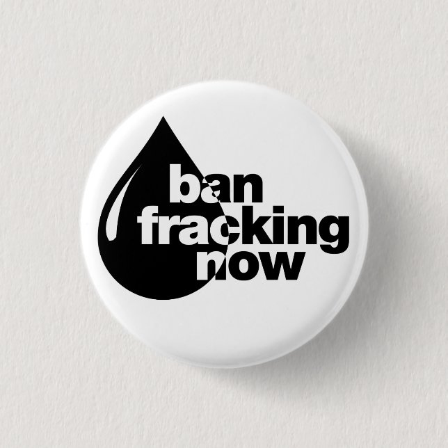 Ban Fracking now Button (Front)