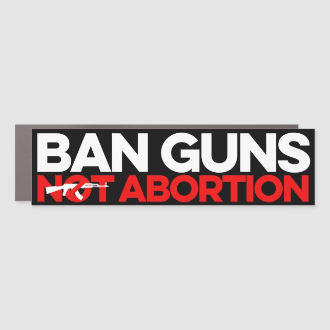 Ban Guns Not Abortion Car Magnet (Front)