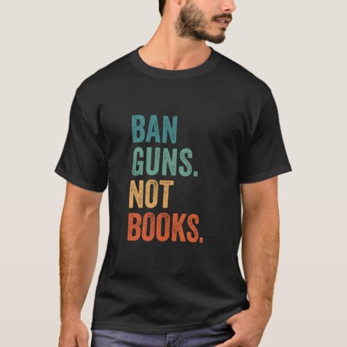 Ban Guns Not Books Banned Books Bookish Librarian  T_Shirt