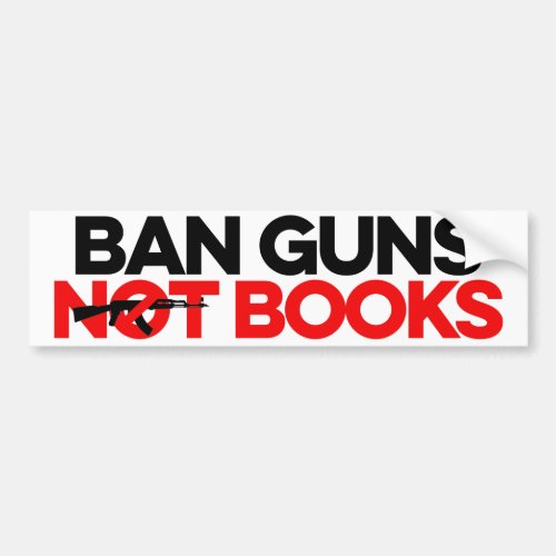 Ban Guns Not Books Bumper Sticker