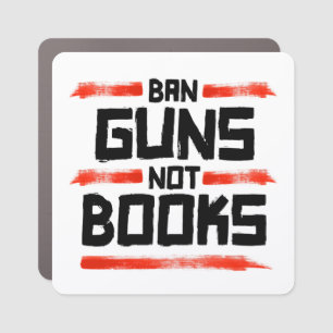 BAN GUNS NOT BOOKS CAR MAGNET