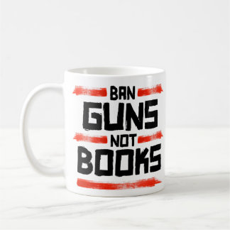BAN GUNS NOT BOOKS COFFEE MUG