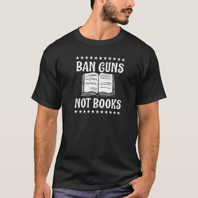 Ban Guns Not Books Pro Gun Control Laws Teacher  2 T-Shirt (Front)