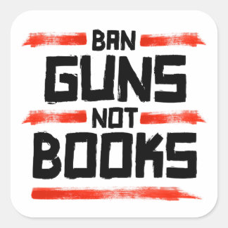 BAN GUNS NOT BOOKS SQUARE STICKER