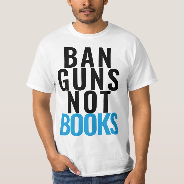 BAN GUNS NOT BOOKS T-Shirt (Front)
