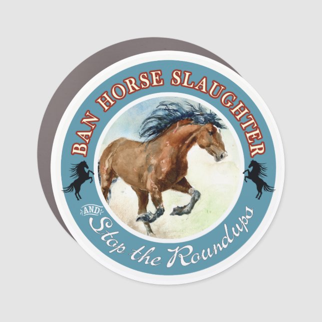 Ban Horse Slaughter and stop the horse roundups Car Magnet (Front)