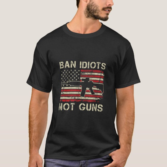 Ban Idiots Not Guns  Ar15 Usa Flag 2nd Amendment F T-Shirt (Front)
