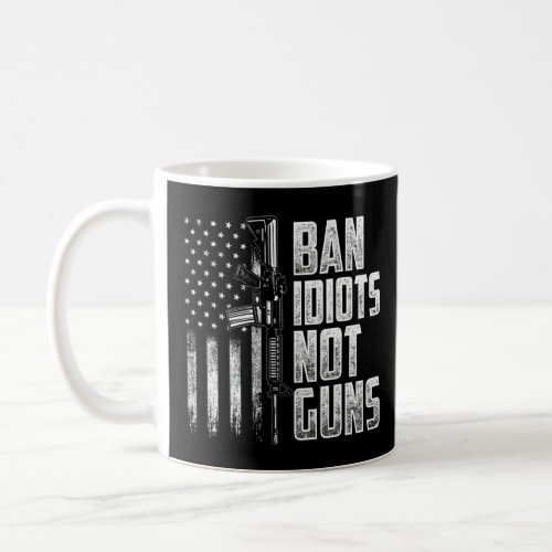 Ban Idiots Not Guns Gun Lover    Coffee Mug