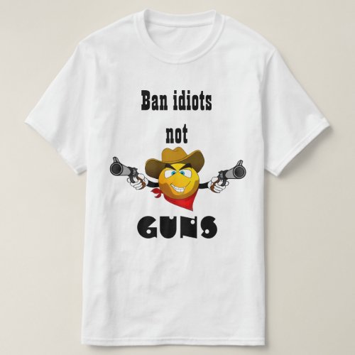 ban idiots not guns T_Shirt