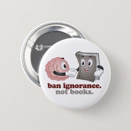 Ban Ignorance Not Books Button