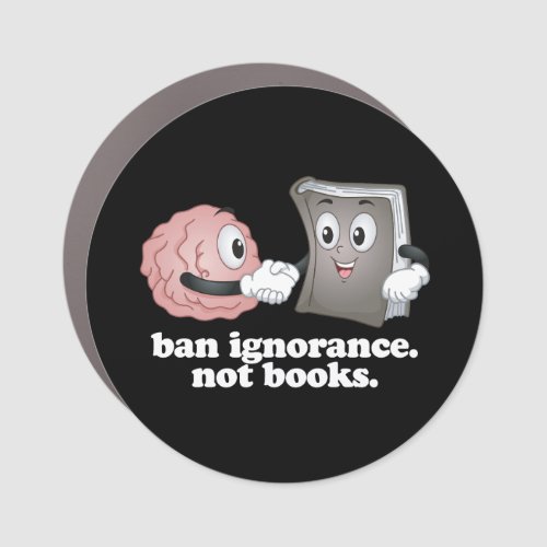 Ban Ignorance Not Books Car Magnet