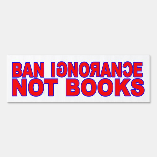 Ban Ignorance Not Books Sign (Back)