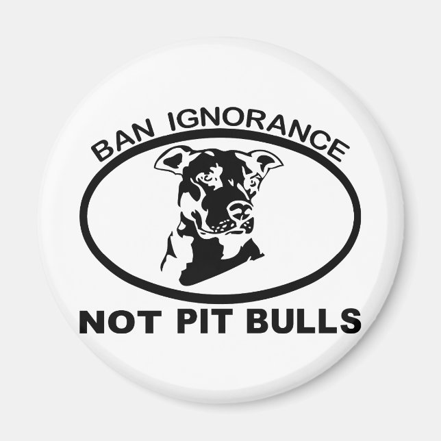BAN PITBULL IGNORANCE NOT PITBULL MAGNET (Front)