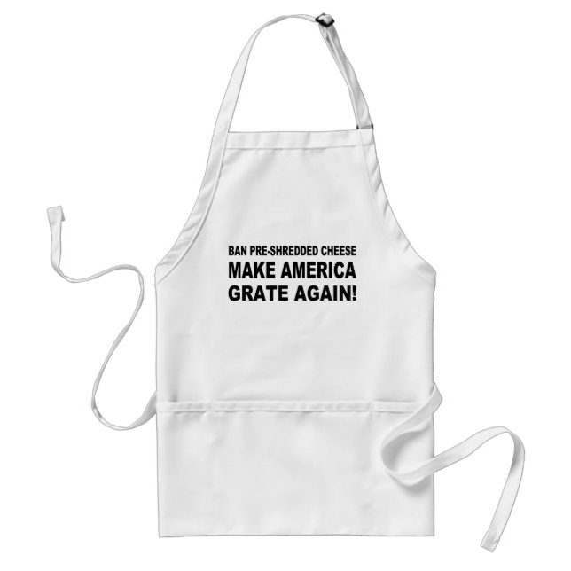 Ban Pre-Shredded Cheese Make America Grate Again Adult Apron (Front)