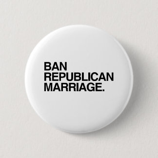 BAN REPUBLICAN MARRIAGE PINBACK BUTTON