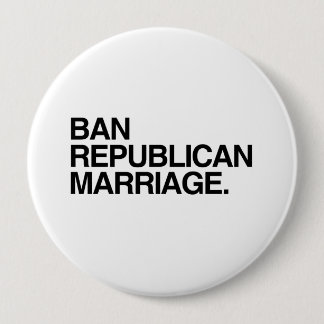 BAN REPUBLICAN MARRIAGE -.png Pinback Button