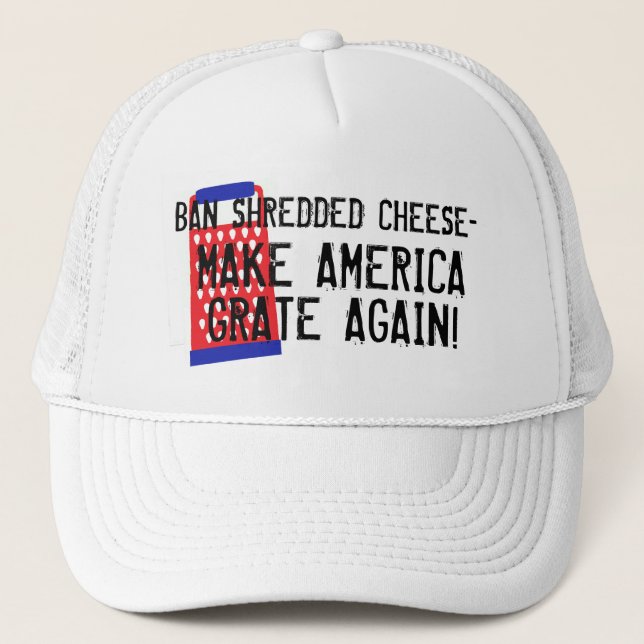 Ban shredded cheese-America grate again Trump Trucker Hat (Front)