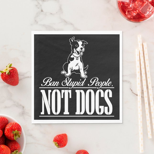 Ban Stupid People Not Dogs Funny Pitbull Quote  Napkins (Creator Uploaded)
