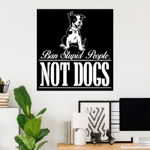 Ban Stupid People Not Dogs Funny Pitbull Quote Poster