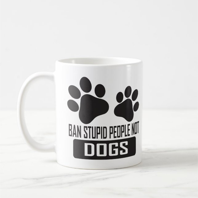 Ban Stupid People Not Dogs, funny quotes dog lover Coffee Mug (Left)