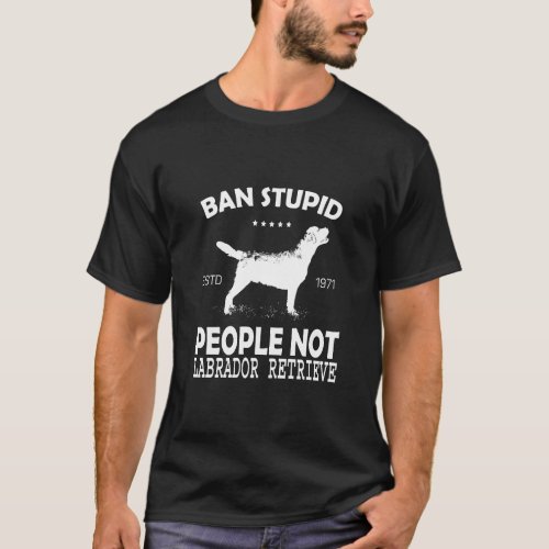 Ban Stupid People Not Labrador Retriever vintage T_Shirt